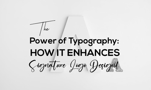 The Power of Typography : How It Enhances Signature Logo Design